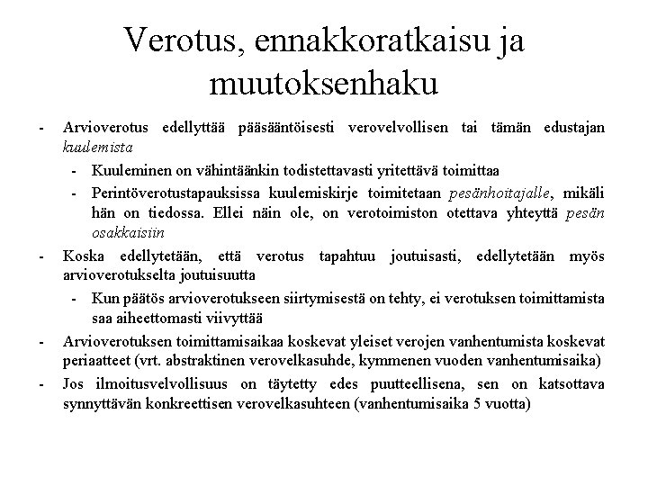 Verotus, ennakkoratkaisu ja muutoksenhaku - - - Arvioverotus edellyttää pääsääntöisesti verovelvollisen tai tämän edustajan