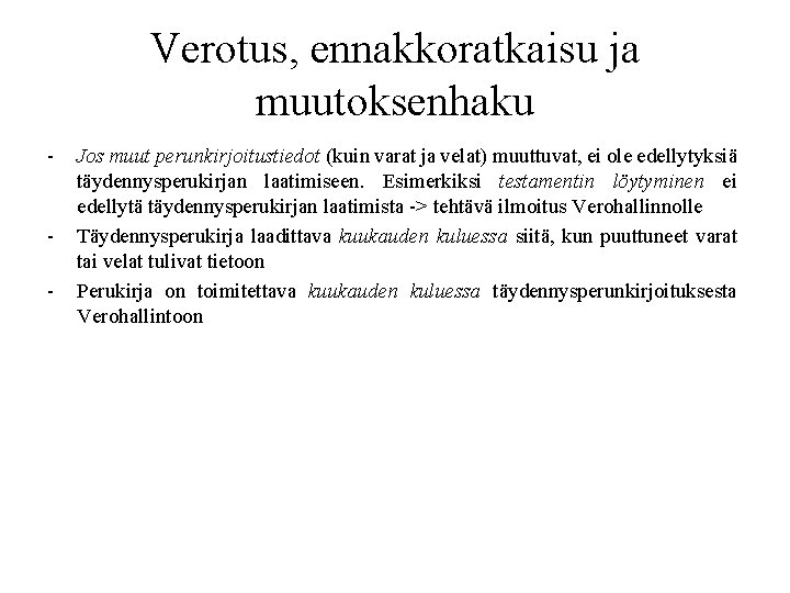 Verotus, ennakkoratkaisu ja muutoksenhaku - - Jos muut perunkirjoitustiedot (kuin varat ja velat) muuttuvat,
