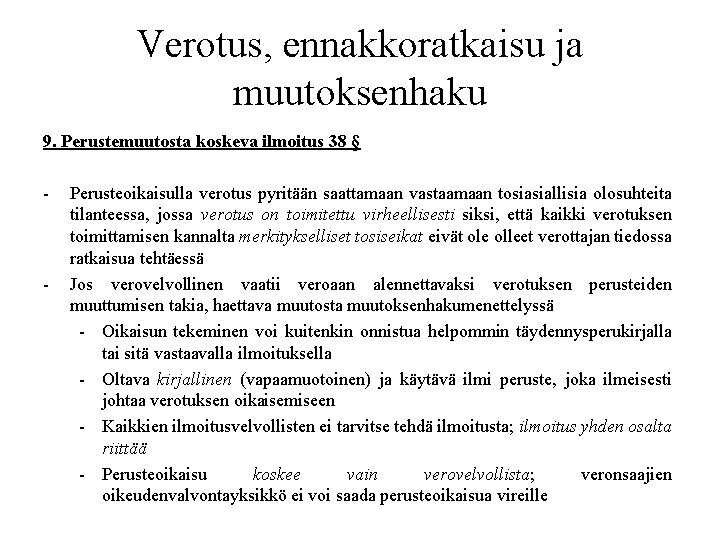 Verotus, ennakkoratkaisu ja muutoksenhaku 9. Perustemuutosta koskeva ilmoitus 38 § - - Perusteoikaisulla verotus