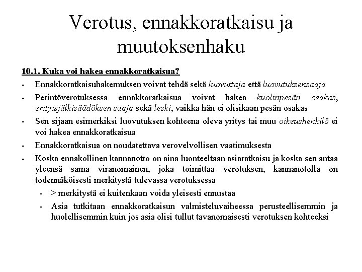 Verotus, ennakkoratkaisu ja muutoksenhaku 10. 1. Kuka voi hakea ennakkoratkaisua? - Ennakkoratkaisuhakemuksen voivat tehdä