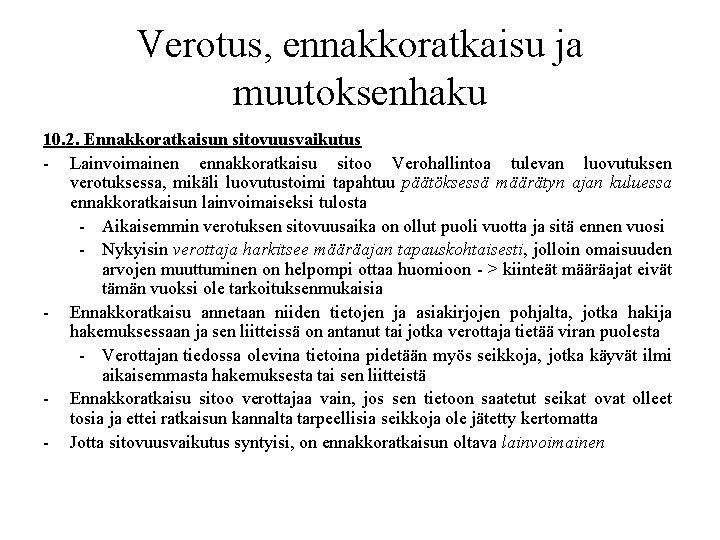 Verotus, ennakkoratkaisu ja muutoksenhaku 10. 2. Ennakkoratkaisun sitovuusvaikutus - Lainvoimainen ennakkoratkaisu sitoo Verohallintoa tulevan