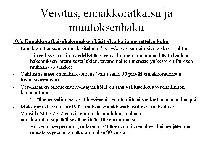 Verotus, ennakkoratkaisu ja muutoksenhaku 10. 3. Ennakkoratkaisuhakemuksen käsittelyaika ja menettelyn kulut - Ennakkoratkaisuhakemus käsitellään