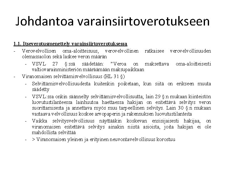 Johdantoa varainsiirtoverotukseen 1. 1. Itseverotusmenettely varainsiirtoverotuksessa - Verovelvollisen oma-aloitteisuus, verovelvollinen ratkaisee verovelvollisuuden olemassaolon sekä