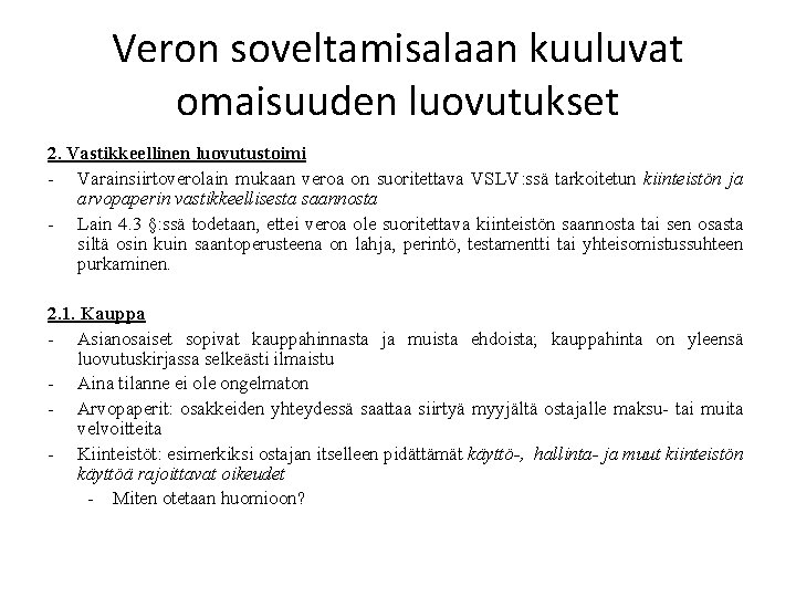 Veron soveltamisalaan kuuluvat omaisuuden luovutukset 2. Vastikkeellinen luovutustoimi - Varainsiirtoverolain mukaan veroa on suoritettava