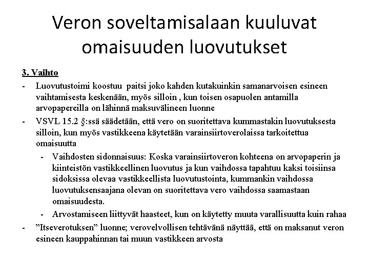Veron soveltamisalaan kuuluvat omaisuuden luovutukset 3. Vaihto - Luovutustoimi koostuu paitsi joko kahden kutakuinkin