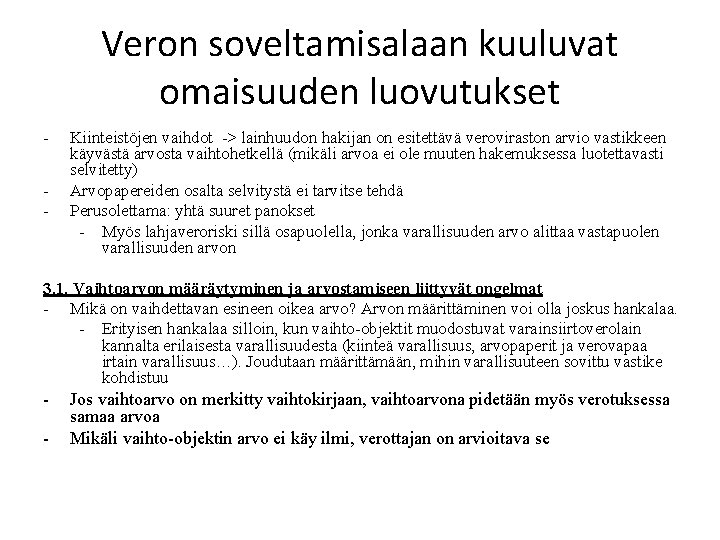 Veron soveltamisalaan kuuluvat omaisuuden luovutukset - Kiinteistöjen vaihdot -> lainhuudon hakijan on esitettävä veroviraston