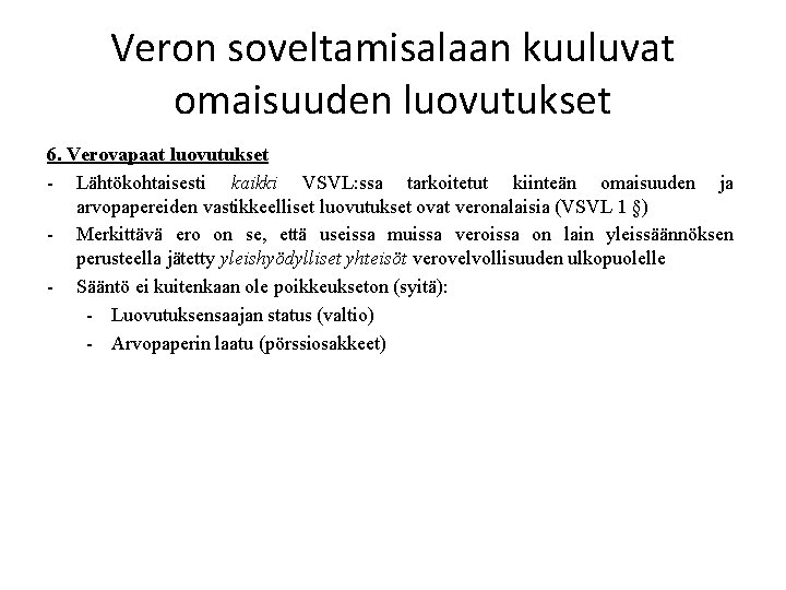 Veron soveltamisalaan kuuluvat omaisuuden luovutukset 6. Verovapaat luovutukset - Lähtökohtaisesti kaikki VSVL: ssa tarkoitetut