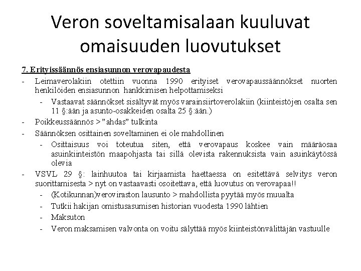 Veron soveltamisalaan kuuluvat omaisuuden luovutukset 7. Erityissäännös ensiasunnon verovapaudesta - Leimaverolakiin otettiin vuonna 1990