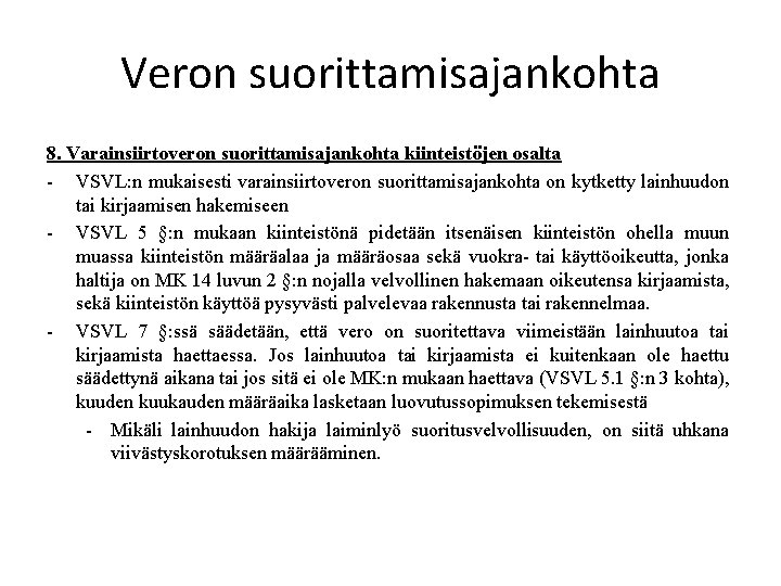 Veron suorittamisajankohta 8. Varainsiirtoveron suorittamisajankohta kiinteistöjen osalta - VSVL: n mukaisesti varainsiirtoveron suorittamisajankohta on