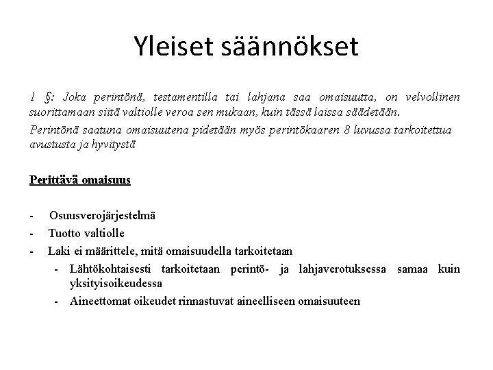 Yleiset säännökset 1 §: Joka perintönä, testamentilla tai lahjana saa omaisuutta, on velvollinen suorittamaan