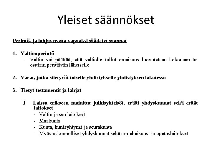 Yleiset säännökset Perintö- ja lahjaverosta vapaaksi säädetyt saannot 1. Valtionperintö - Valtio voi päättää,