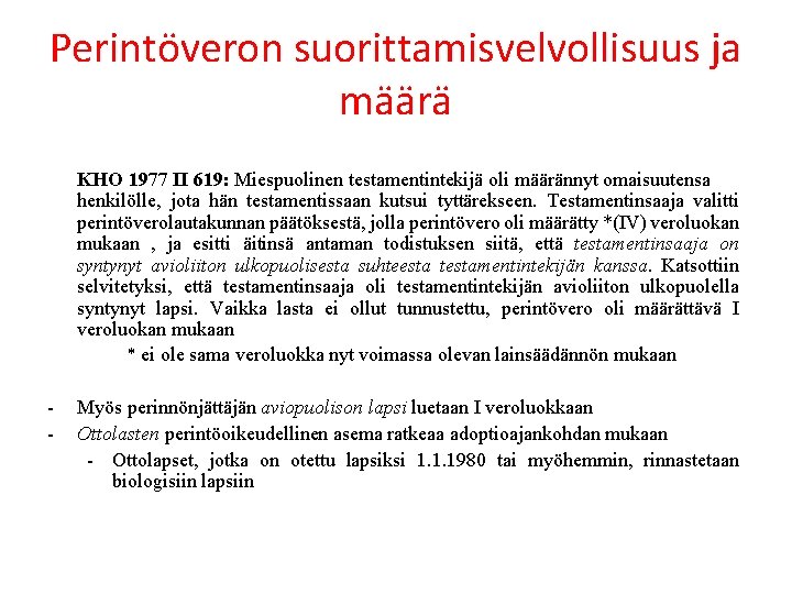 Perintöveron suorittamisvelvollisuus ja määrä KHO 1977 II 619: Miespuolinen testamentintekijä oli määrännyt omaisuutensa henkilölle,