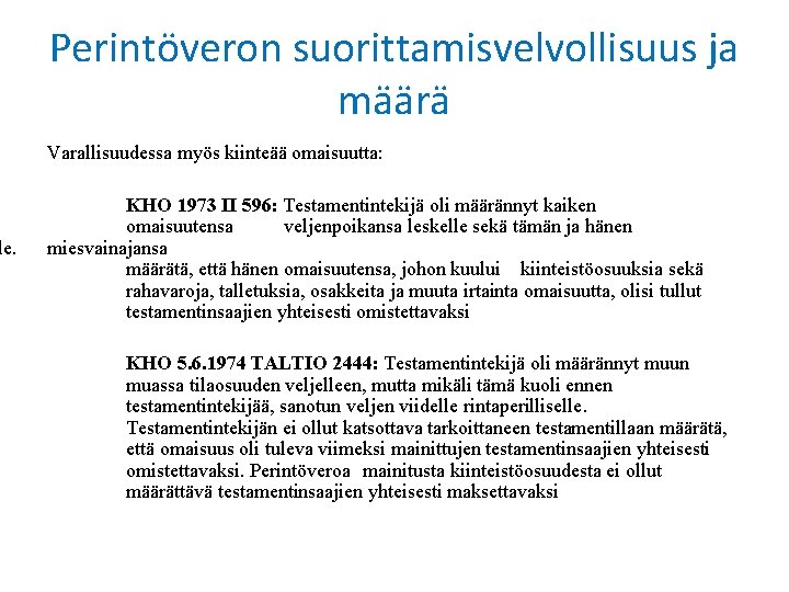le. Perintöveron suorittamisvelvollisuus ja määrä Varallisuudessa myös kiinteää omaisuutta: KHO 1973 II 596: Testamentintekijä
