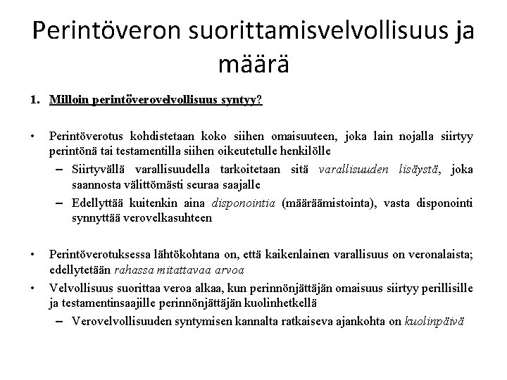 Perintöveron suorittamisvelvollisuus ja määrä 1. Milloin perintöverovelvollisuus syntyy? • Perintöverotus kohdistetaan koko siihen omaisuuteen,