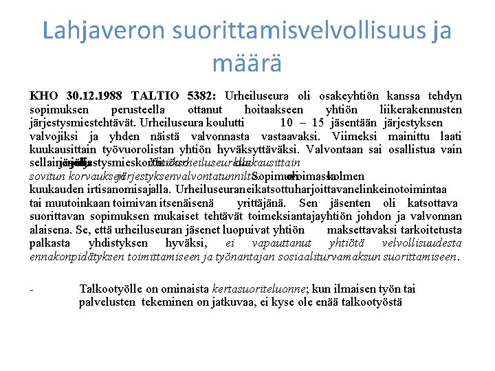 Lahjaveron suorittamisvelvollisuus ja määrä KHO 30. 12. 1988 TALTIO 5382: Urheiluseura oli osakeyhtiön kanssa