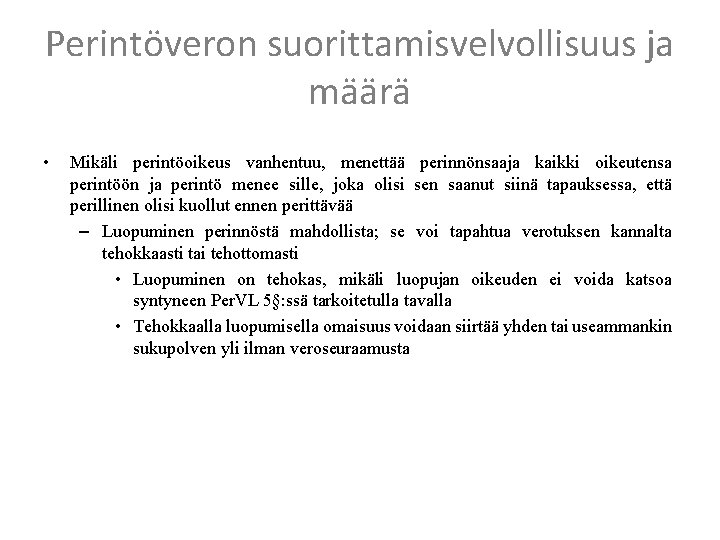 Perintöveron suorittamisvelvollisuus ja määrä • Mikäli perintöoikeus vanhentuu, menettää perinnönsaaja kaikki oikeutensa perintöön ja