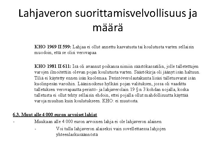 Lahjaveron suorittamisvelvollisuus ja määrä KHO 1969 II 599: Lahjaa ei ollut annettu kasvatusta tai