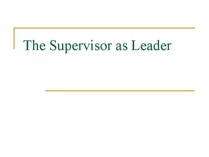 The Supervisor as Leader 