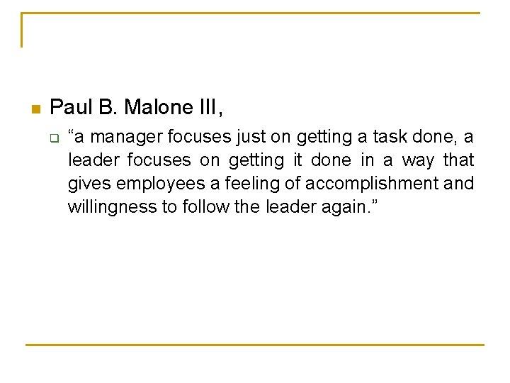 n Paul B. Malone III, q “a manager focuses just on getting a task