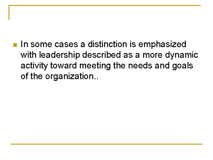 n In some cases a distinction is emphasized with leadership described as a more