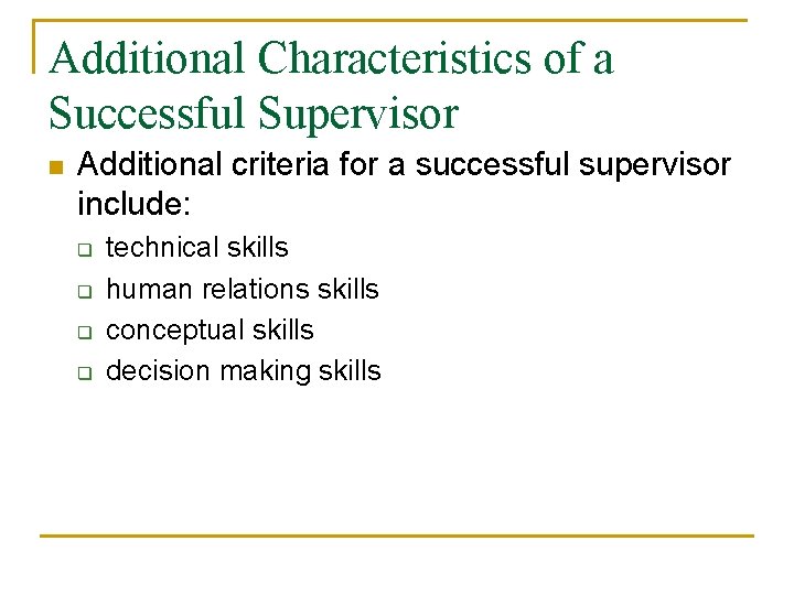 Additional Characteristics of a Successful Supervisor n Additional criteria for a successful supervisor include: