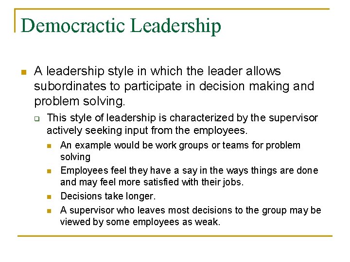 Democractic Leadership n A leadership style in which the leader allows subordinates to participate