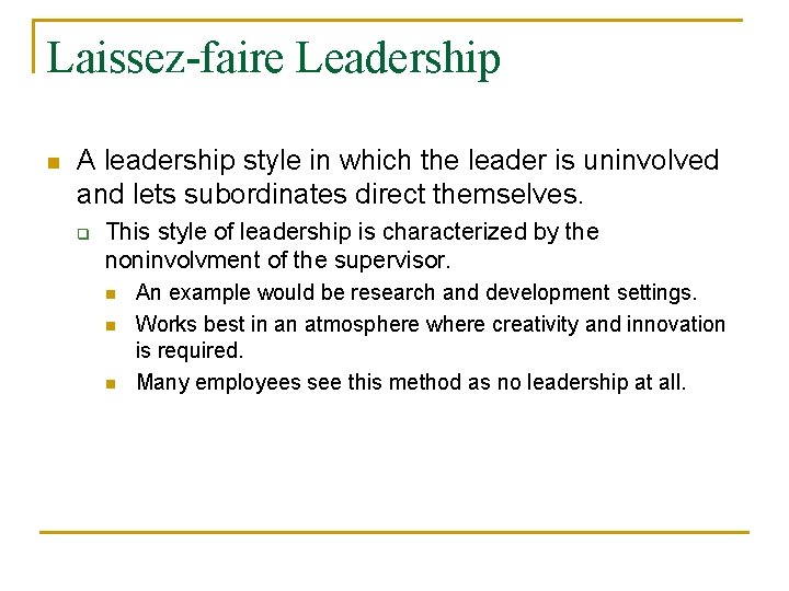 Laissez-faire Leadership n A leadership style in which the leader is uninvolved and lets