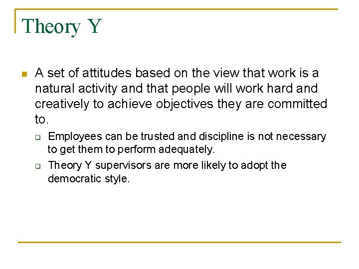 Theory Y n A set of attitudes based on the view that work is