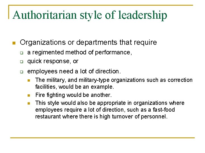 Authoritarian style of leadership n Organizations or departments that require q a regimented method