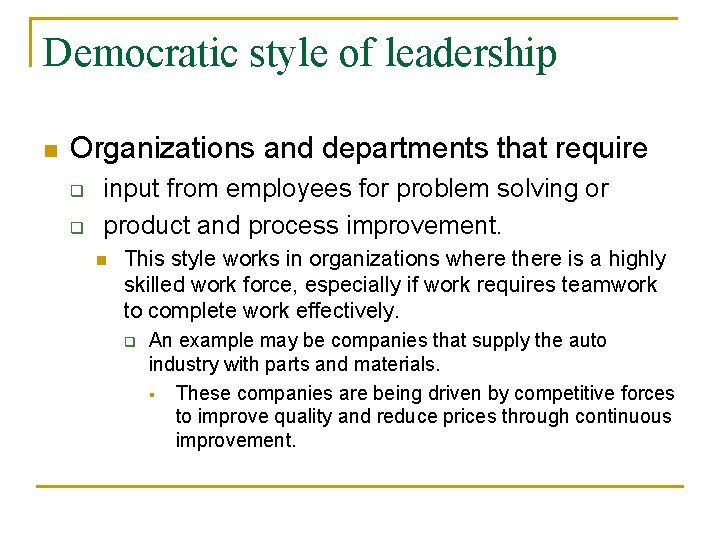 Democratic style of leadership n Organizations and departments that require q q input from