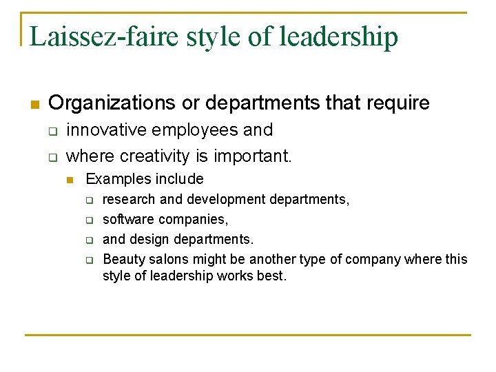 Laissez-faire style of leadership n Organizations or departments that require q q innovative employees