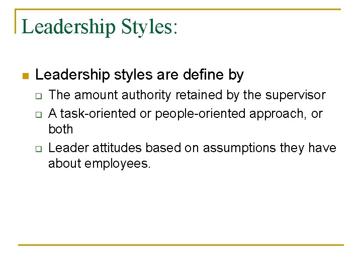 Leadership Styles: n Leadership styles are define by q q q The amount authority