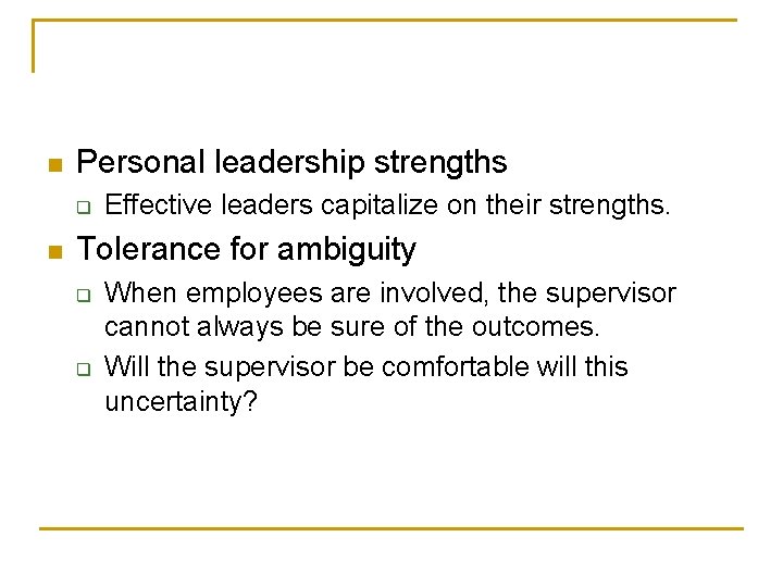 n Personal leadership strengths q n Effective leaders capitalize on their strengths. Tolerance for