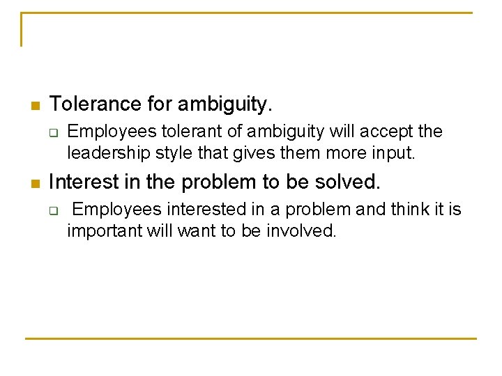 n Tolerance for ambiguity. q n Employees tolerant of ambiguity will accept the leadership