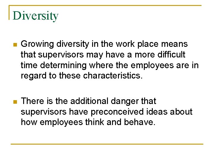 Diversity n Growing diversity in the work place means that supervisors may have a