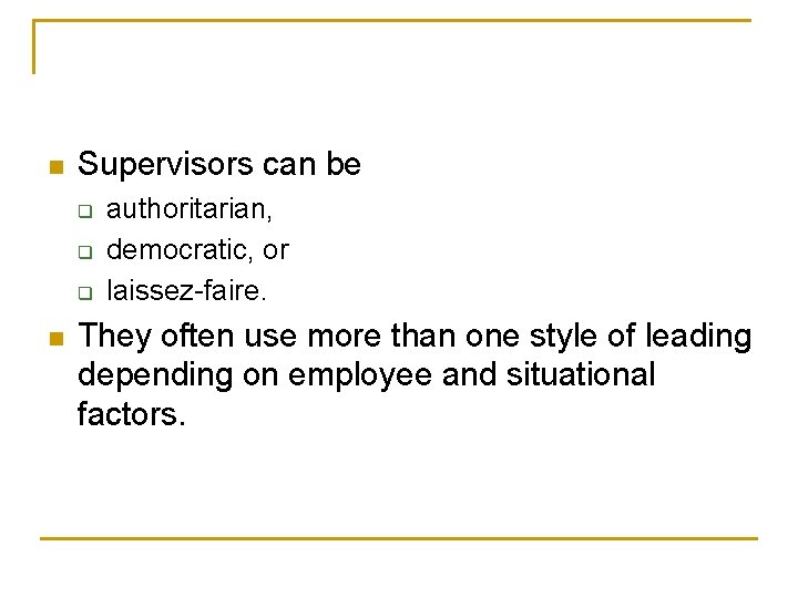 n Supervisors can be q q q n authoritarian, democratic, or laissez-faire. They often