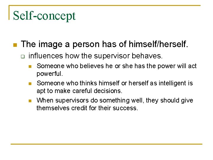 Self-concept n The image a person has of himself/herself. q influences how the supervisor