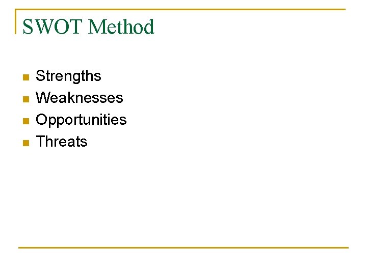 SWOT Method n n Strengths Weaknesses Opportunities Threats 