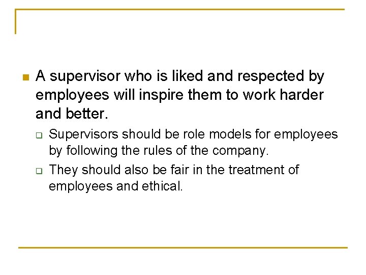 n A supervisor who is liked and respected by employees will inspire them to