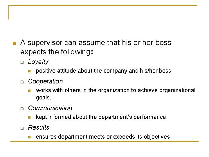 n A supervisor can assume that his or her boss expects the following: q