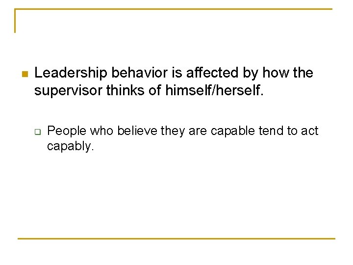 n Leadership behavior is affected by how the supervisor thinks of himself/herself. q People