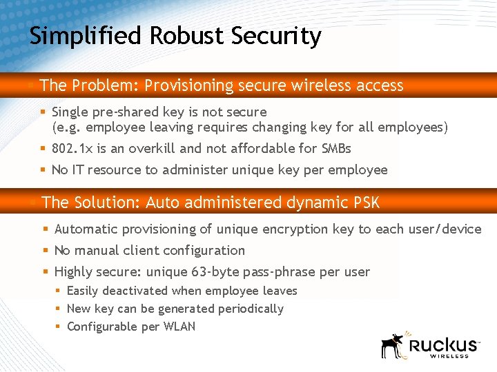 Simplified Robust Security § The Problem: Provisioning secure wireless access § Single pre-shared key Simplified Robust Security § The Problem: Provisioning secure wireless access § Single pre-shared key