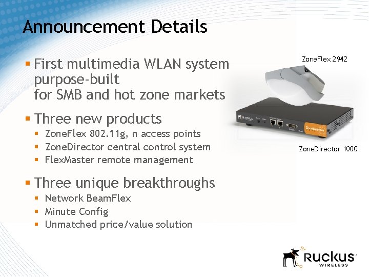 Announcement Details § First multimedia WLAN system purpose-built for SMB and hot zone markets Announcement Details § First multimedia WLAN system purpose-built for SMB and hot zone markets