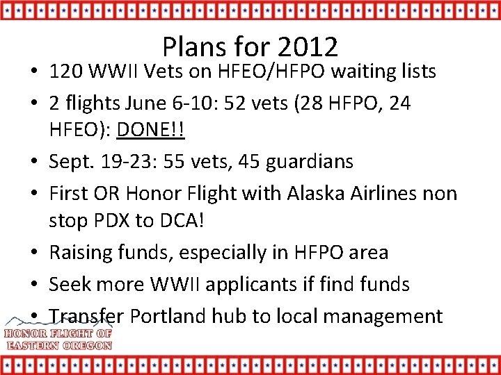 Plans for 2012 • 120 WWII Vets on HFEO/HFPO waiting lists • 2 flights