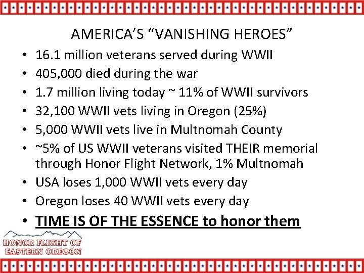 AMERICA’S “VANISHING HEROES” 16. 1 million veterans served during WWII 405, 000 died during