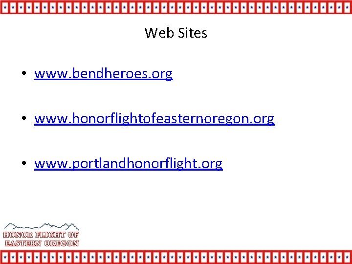 Web Sites • www. bendheroes. org • www. honorflightofeasternoregon. org • www. portlandhonorflight. org