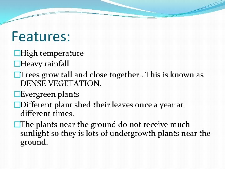 Features: �High temperature �Heavy rainfall �Trees grow tall and close together. This is known Features: �High temperature �Heavy rainfall �Trees grow tall and close together. This is known
