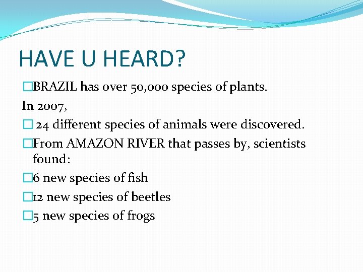 HAVE U HEARD? �BRAZIL has over 50, 000 species of plants. In 2007, � HAVE U HEARD? �BRAZIL has over 50, 000 species of plants. In 2007, �