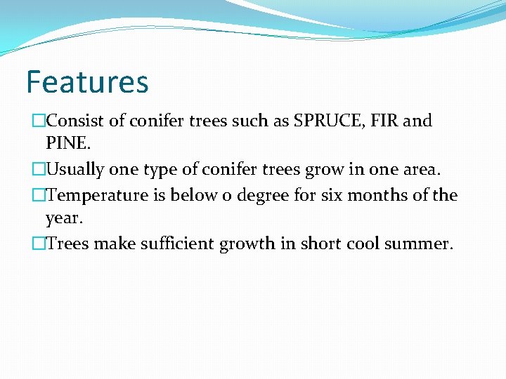 Features �Consist of conifer trees such as SPRUCE, FIR and PINE. �Usually one type Features �Consist of conifer trees such as SPRUCE, FIR and PINE. �Usually one type