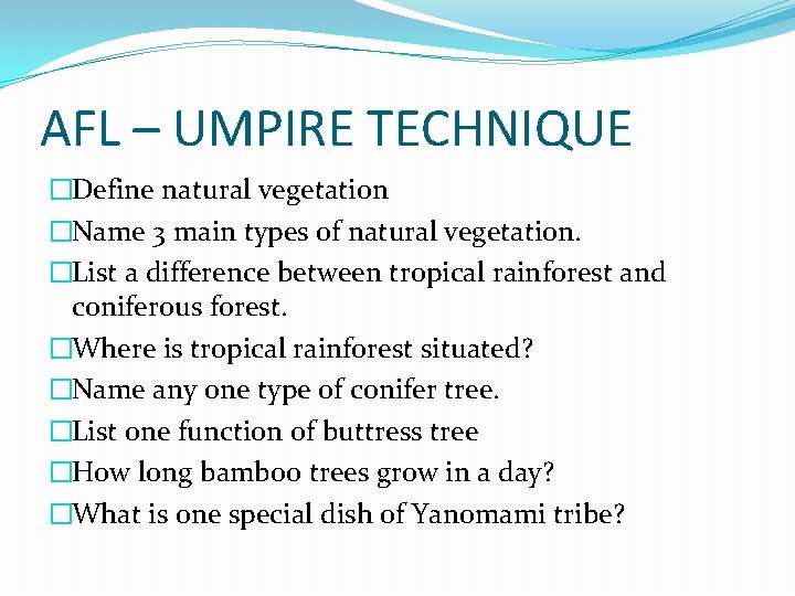 AFL – UMPIRE TECHNIQUE �Define natural vegetation �Name 3 main types of natural vegetation. AFL – UMPIRE TECHNIQUE �Define natural vegetation �Name 3 main types of natural vegetation.